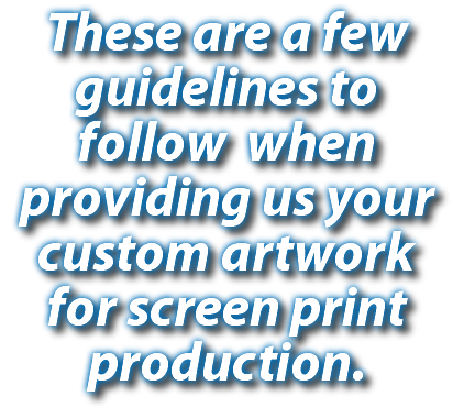 These are a few guidelines to follow when providing us your custom artwork for screen print production.